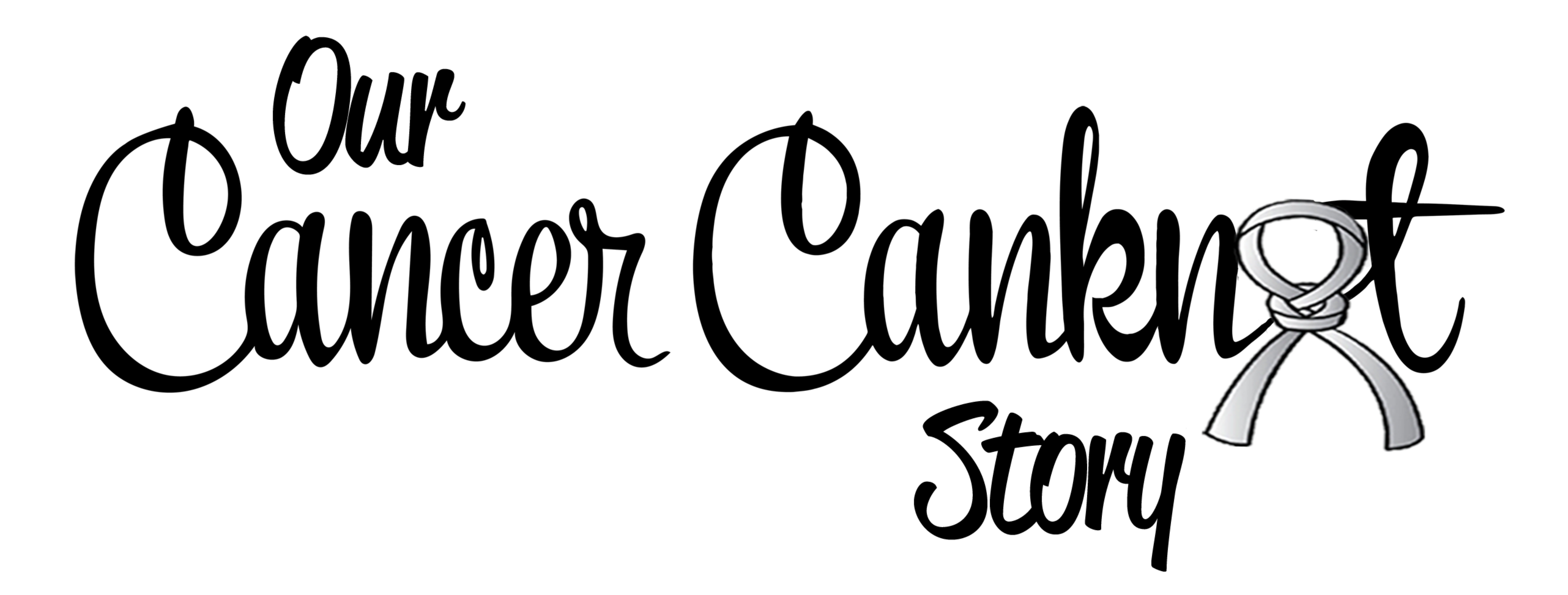 our cancer canknot story